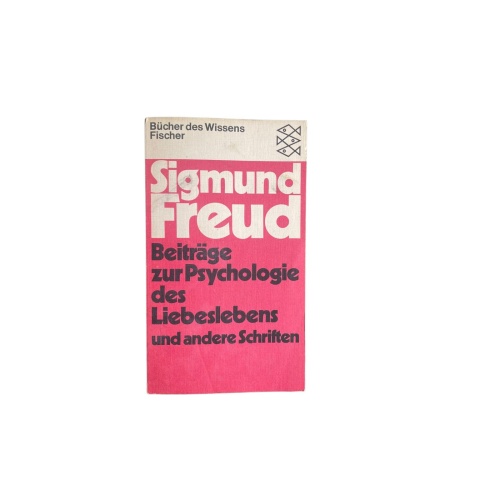 Sigmund Freud BEITRÄGE ZUR PSYCHOLOGIE DES LIEBESLEBENS UND ANDERE SCHRIFTEN