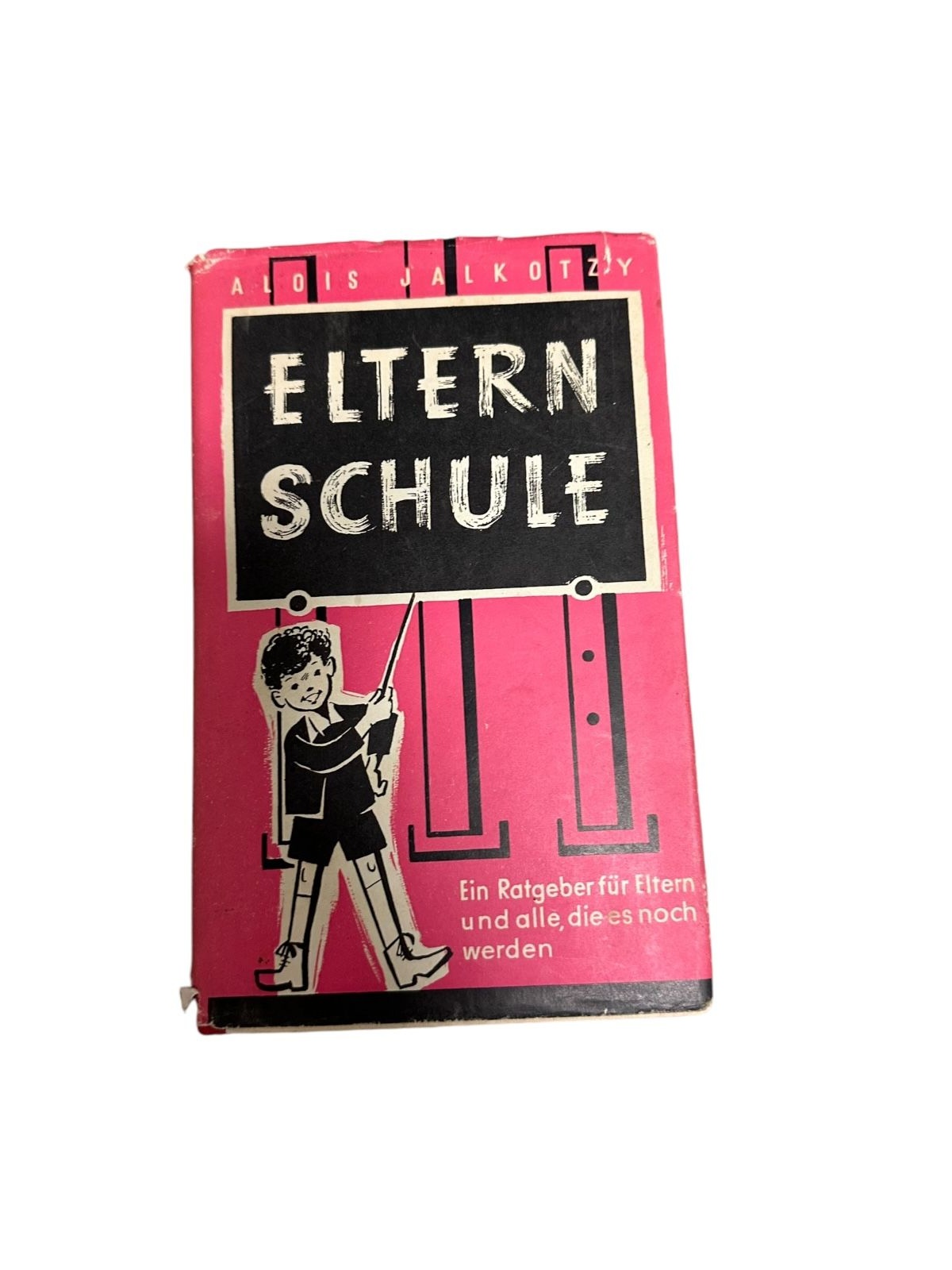 Alois Jalkotzy ELTERNSCHULE Ratgeber für Eltern und alle, die es noch werden