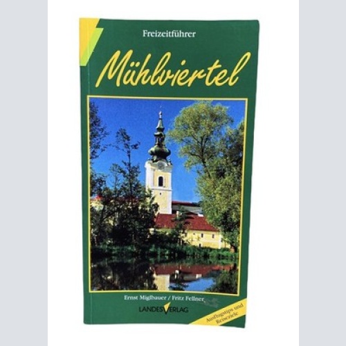 778 Ernst Miglbauer MÜHLVIERTEL Freizeitführer ; Ausflugstips und Reiseziele