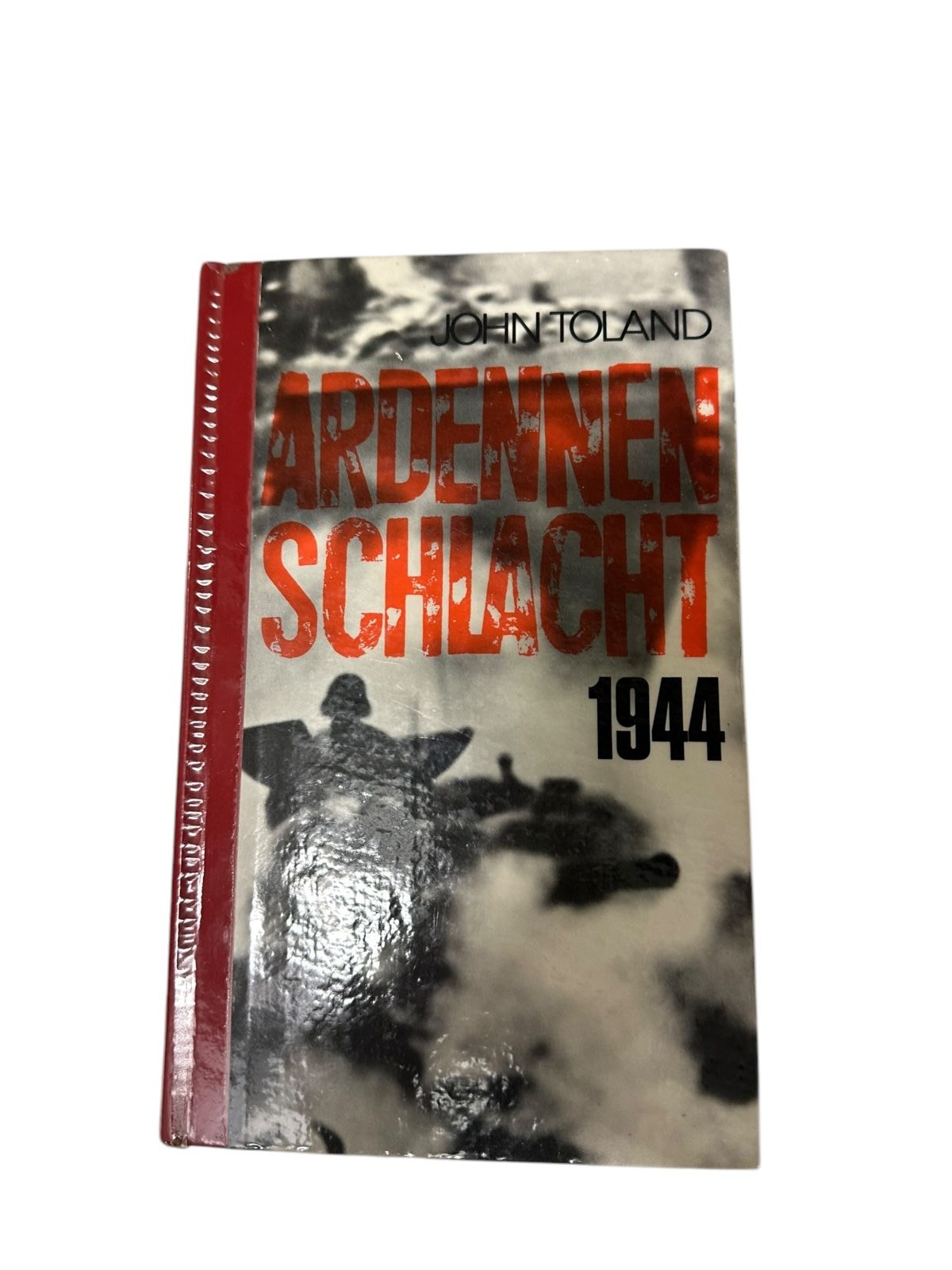 7766 John Toland ARDENNEN SCHLACHT 1944. DER ERSTE UMFASSENDE UND DOKUMENTARISC