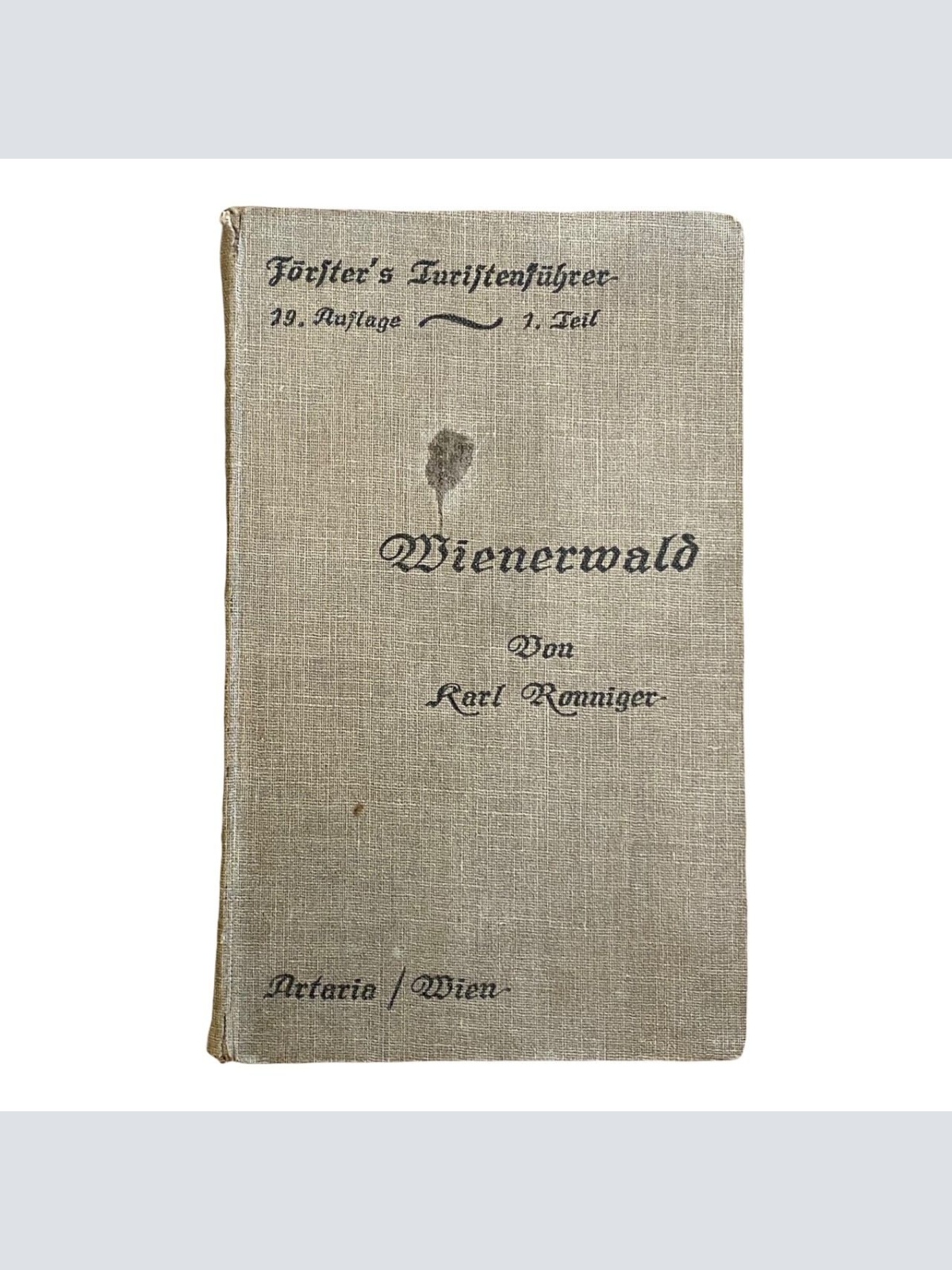 Karl Ronniger FÖRSTERS TOURISTENFÜHRER 1. TEIL DER WIENERWALD. MIT KARTEN