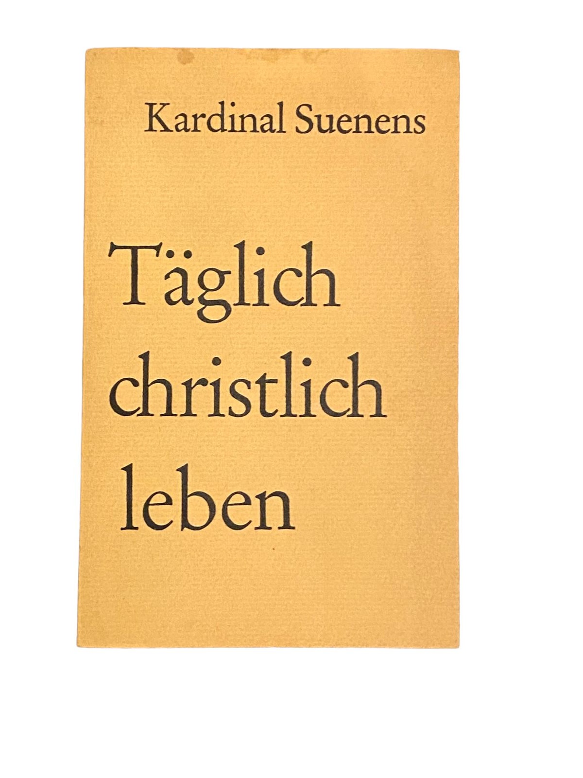 4530 Kardinal Leon-Joseph Suenens TÄGLICH CHRISTLICH LEBEN. Otto Müller Verlag