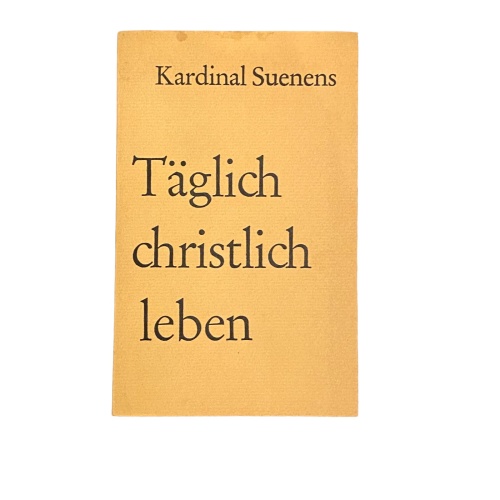 4530 Kardinal Leon-Joseph Suenens TÄGLICH CHRISTLICH LEBEN. Otto Müller Verlag