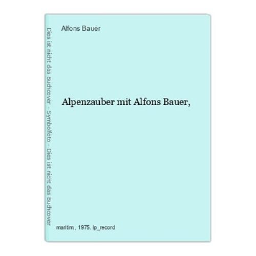 Alpenzauber mit Alfons Bauer, Bauer, Alfons: