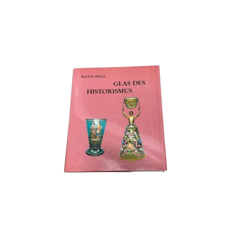 9236 Walter Spiegl GLAS DES HISTORISMUS Kunst- u. Gebrauchsgläser d. 19. Jh