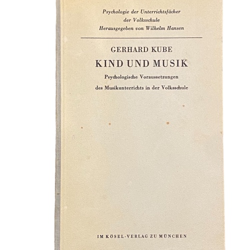 2676 Kube KIND UND MUSIK PSYCHOLOG VORAUSS. D MUSIKUNTERRICHTS IN D VOLKSSCHULE