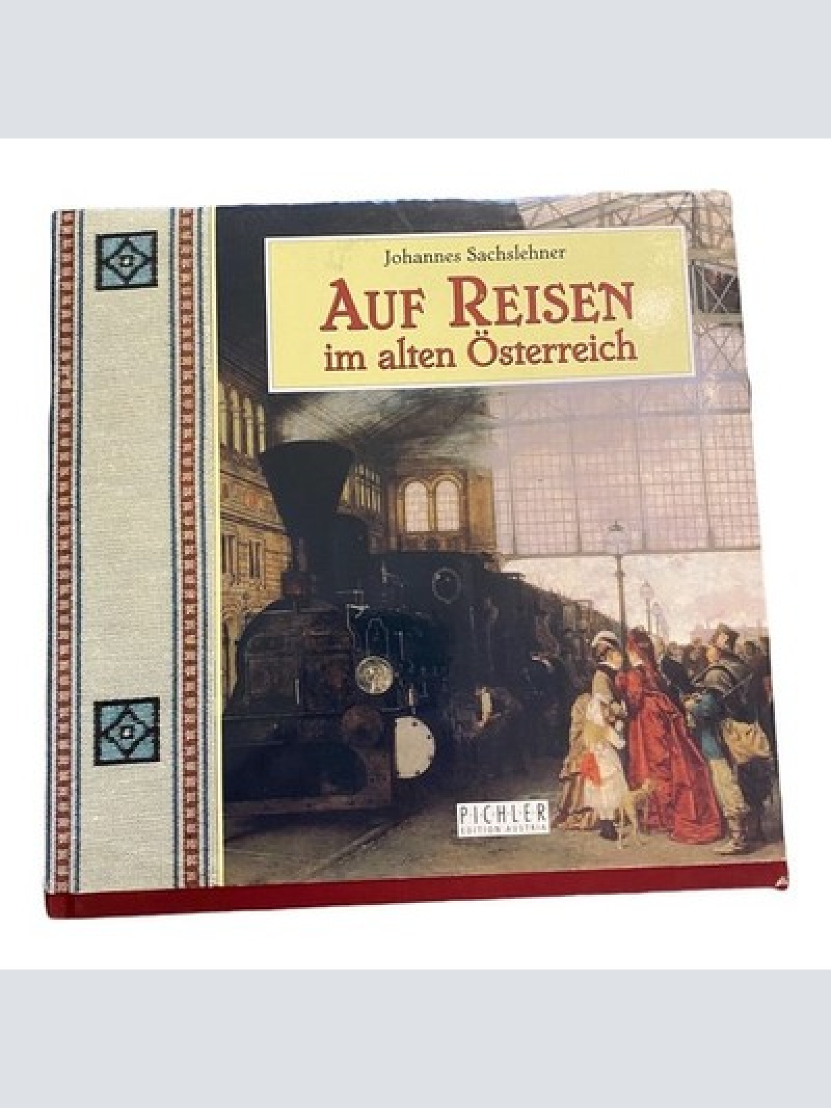 2590 Johannes Sachslehner AUF REISEN IM ALTEN ÖSTERREICH HC +Abb