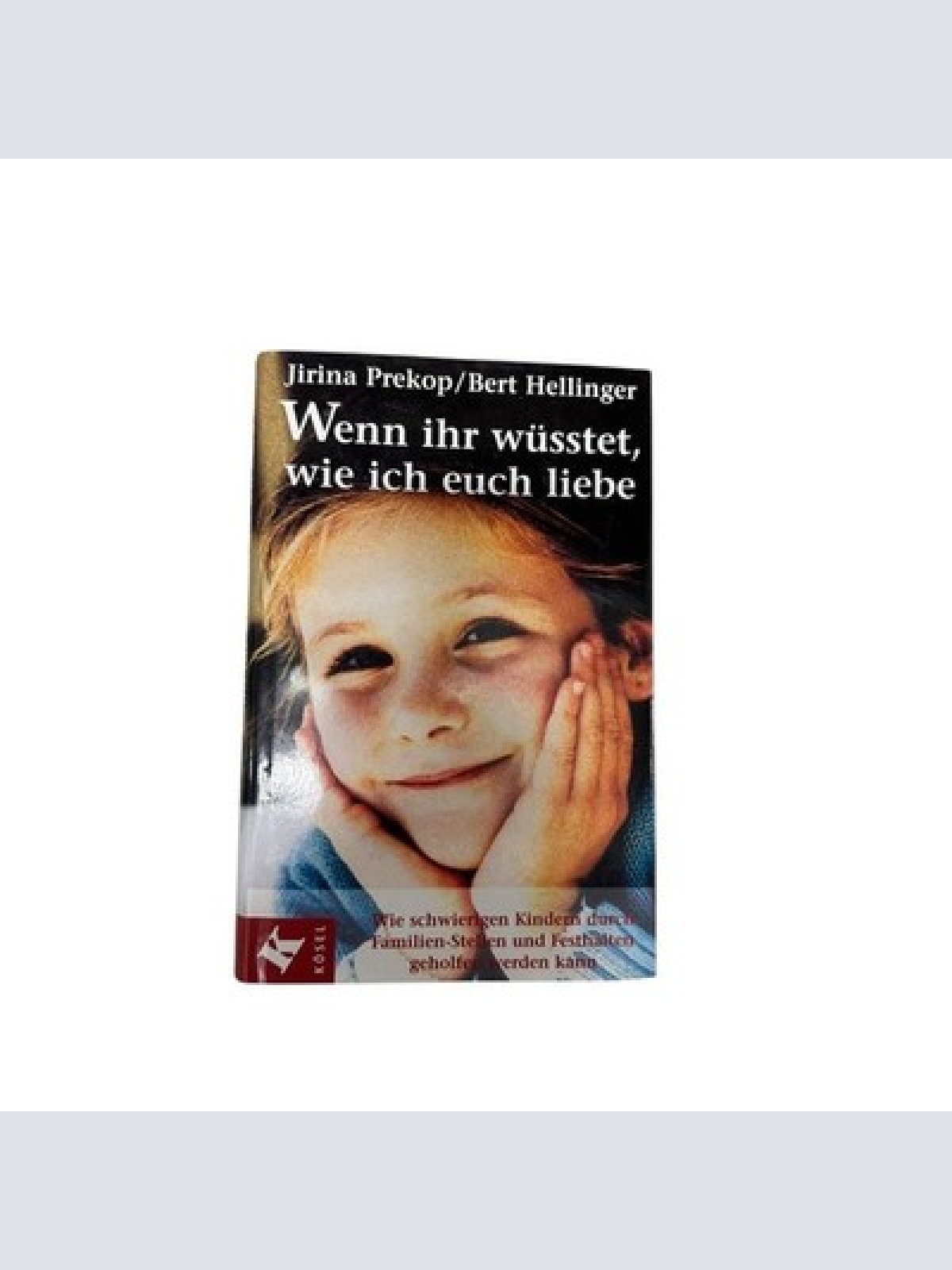 6618 Jirina Prekop WENN IHR WÜSSTET, WIE ICH EUCH LIEBE: WIE SCHWIERIGEN KIND