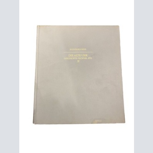 2987 Reinhard Meis DIE ALTE UHR. GESCHICHTE - TECHNIK - STIL. BAND II HC +Abb