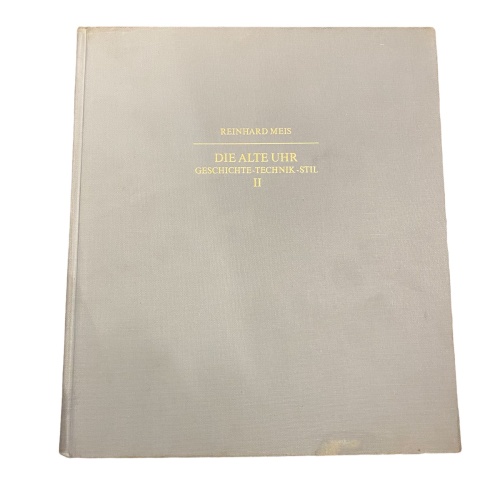 2987 Reinhard Meis DIE ALTE UHR. GESCHICHTE - TECHNIK - STIL. BAND II HC +Abb