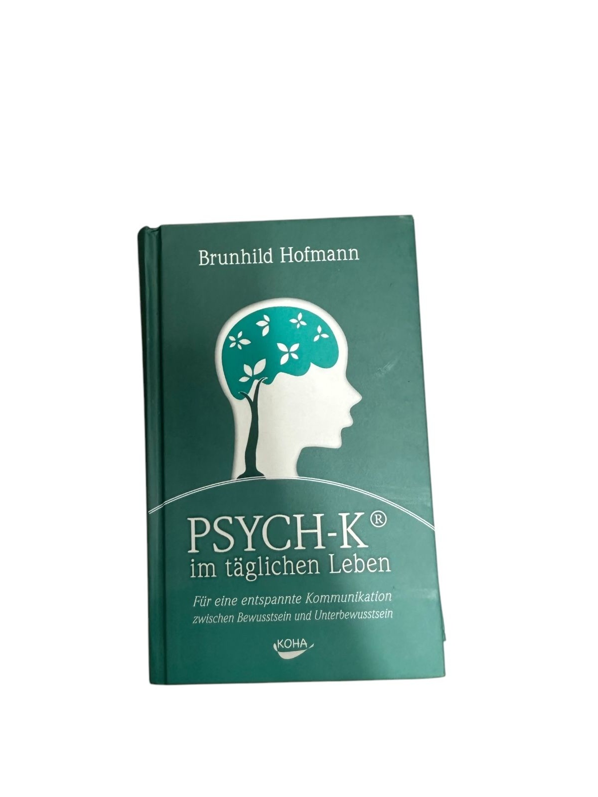 6766 Brunhild Hofmann PSYCH-K IM TÄGLICHEN LEBEN: FÜR EINE ENTSPAN