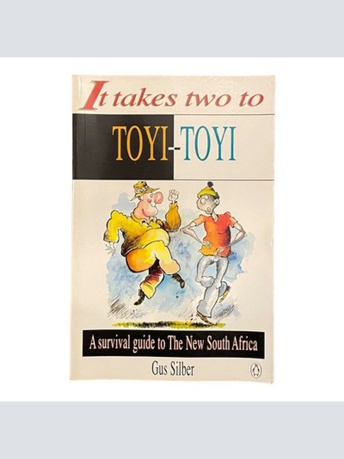 1241 IT TAKES TWO TO TOYI-TOYI: A SURVIVAL GUIDE TO THE NEW SOUTH AFRICA