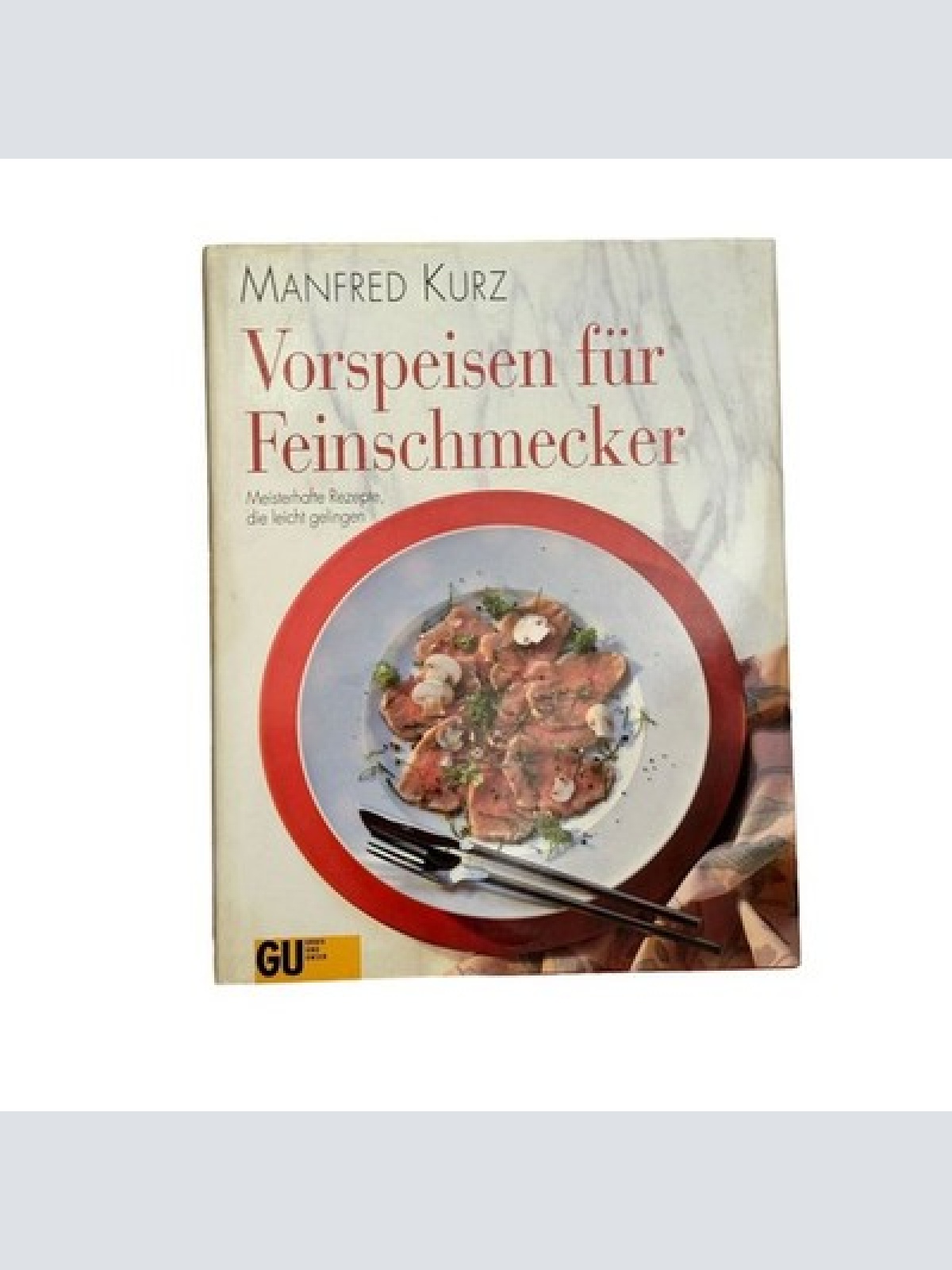 7254 Kurz VORSPEISEN FÜR FEINSCHMECKER MEISTERHAFTE REZEPTE DIE LEICHT GELINGEN